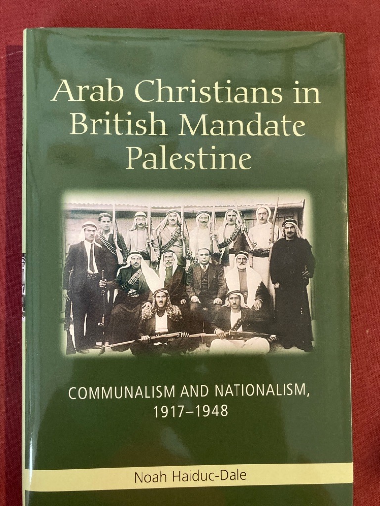 Arab Christians in British Mandate Palestine: Communalism and Nationalism, 1917 - 1948.