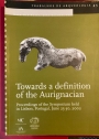 Towards a Definition of the Aurignacian. Proceedings of Symposium held in Lisbon June, 2002