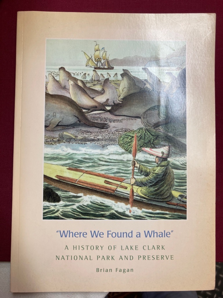Where We Found a Whale: A History of Lake Clark National Park and Reserve.