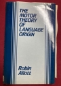 The Motor Theory of Language Origin.