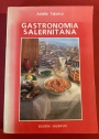 Gastronomia Salernitana di ieri e di oggi ossia dell'arte di trar diletto dal buon cibo nostrano.