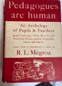 Pedagogues are Human. An Anthology of Pupils and Teachers Grave and Gay, from British and American Fiction, Poetry, Biography, Letters and Diaries.