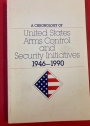 A Chronology of United States Arms Control and Security Initiatives, 1946 - 1990.