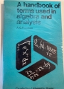 A Handbook of Terms Used in Algebra and Analysis.